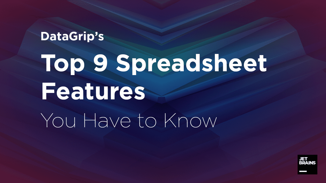 Top 9 Spreadsheet Features of DataGrip You Have to Know The DataGrip Blog