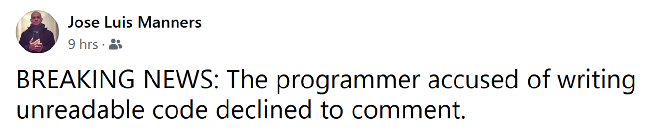 Breaking news: The programmer accused of writing bad code declined to comment.