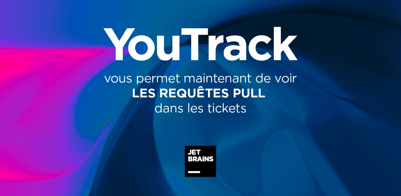 YouTrack 2020.3 : YouTrack vous permet désormais de voir les requêtes pull dans les tickets