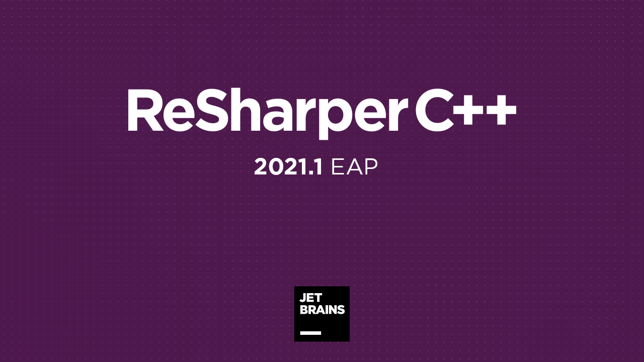 ReSharper C++ 2021.1 Early Access Program Is Now Open