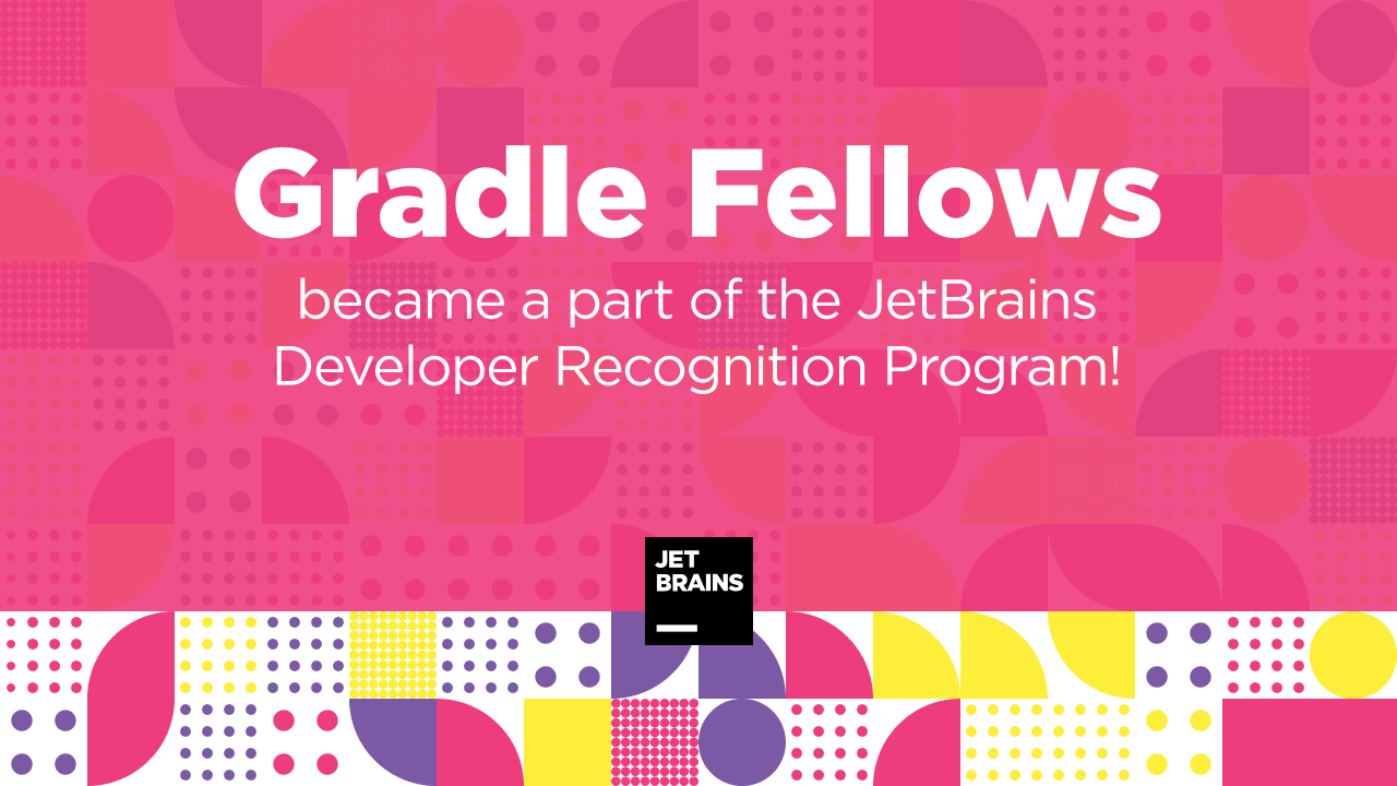 Члены экспертного сообщества Gradle Fellowship включены в программу  Developer Recognition JetBrains | Блог JetBrains