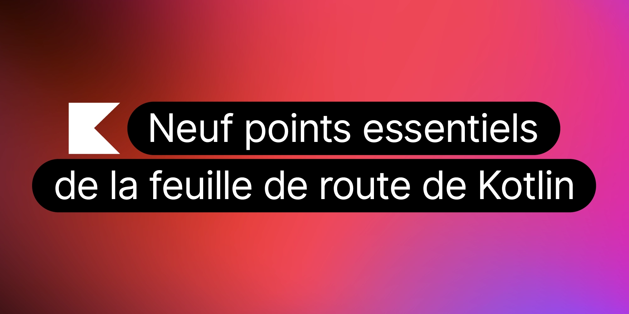 Neuf point essentiels de la feuille de route du langage de programmation Kotlin