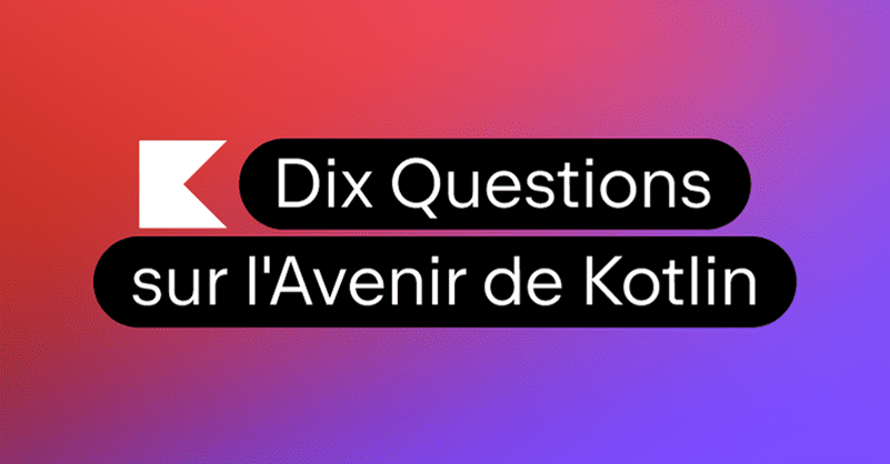 Nos réponses aux dix questions les plus posées sur l'avenir de Kotlin