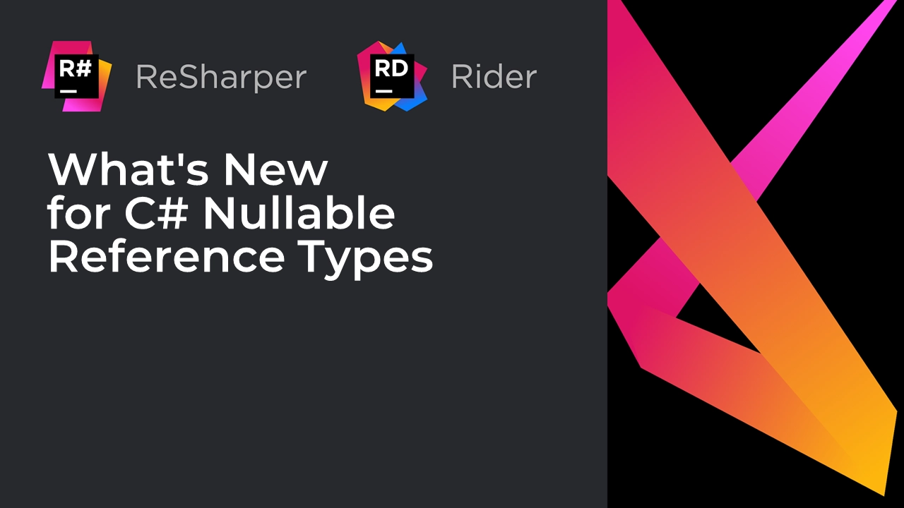 What’s New for C# Nullable Reference Types in ReSharper and Rider 2021.2 EAP? | The .NET Tools Blog