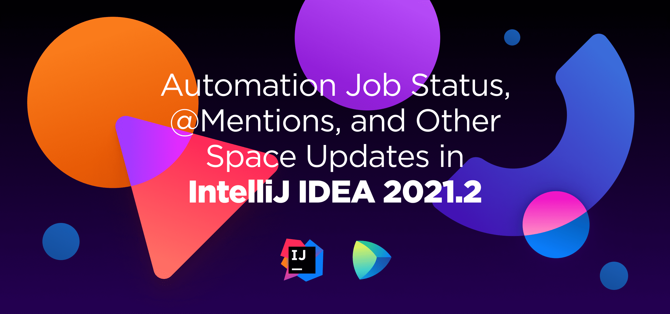 Automation Job Status, @Mentions, and Other Space Updates in IntelliJ IDEA 2021.2