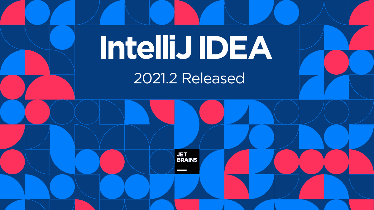 IntelliJ IDEA 2021 2 Is Out The IntelliJ IDEA Blog