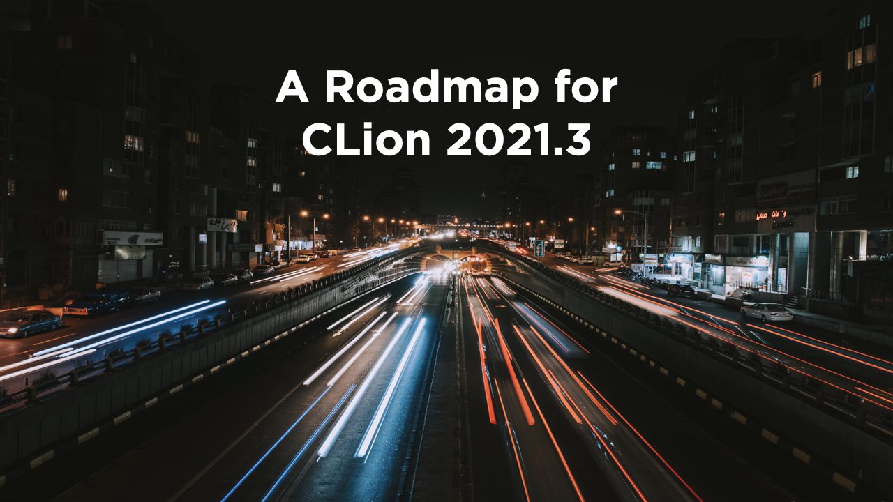 A Roadmap for CLion 2021.3