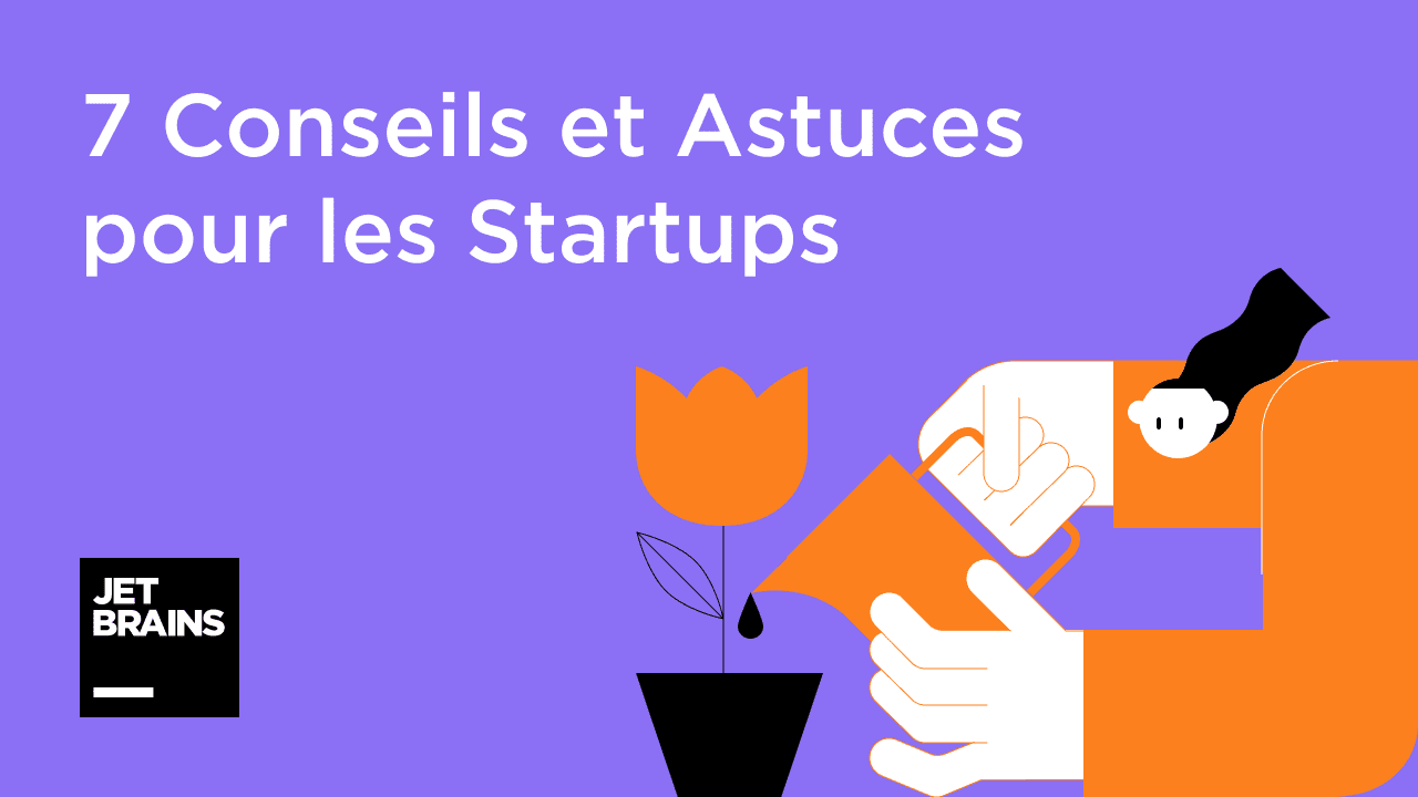 7 conseils pour les startups par JetBrains