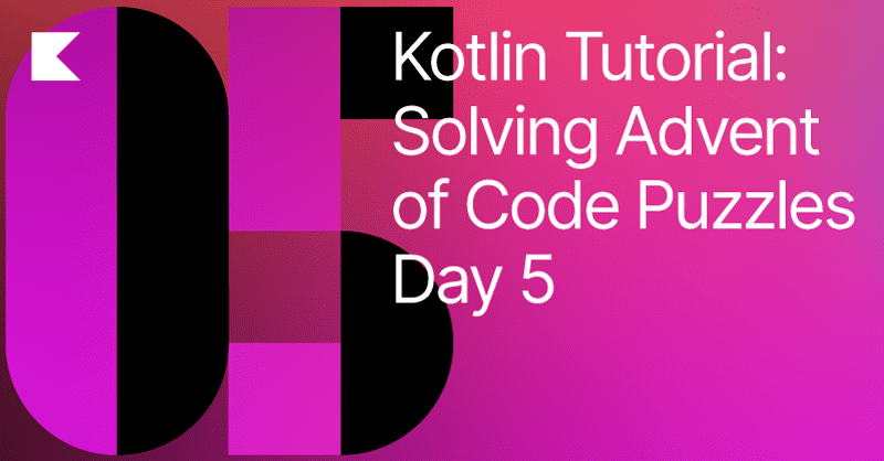 Solving Advent of Code Puzzles in Kotlin. Day 5