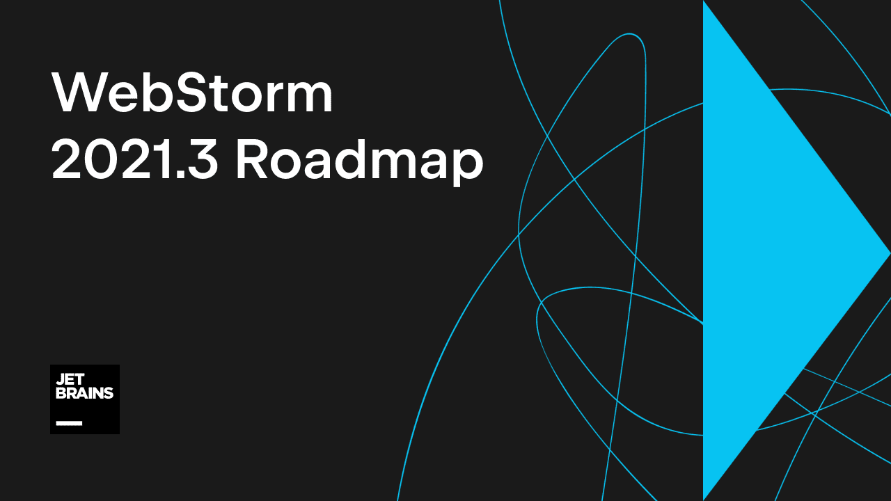 What’s Next: WebStorm 2021.3 Roadmap | The WebStorm Blog