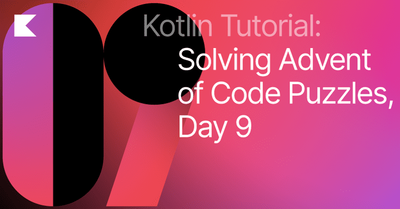 Advent of Code in Idiomatic Kotlin. Day 9