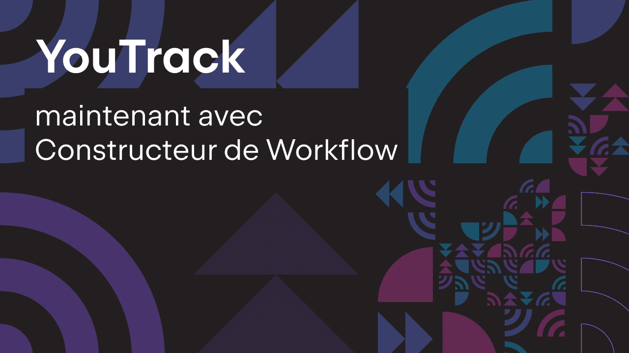 YouTrack 2021.4 avec constructeur de workflow