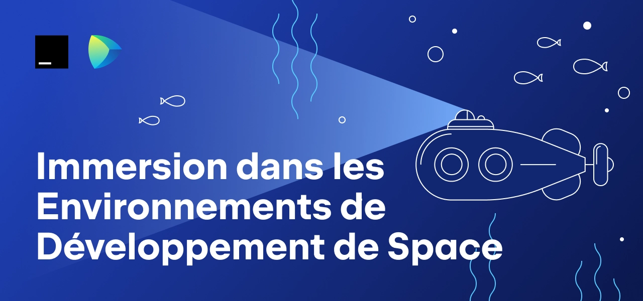 Immersion dans les environnements de développement de Space