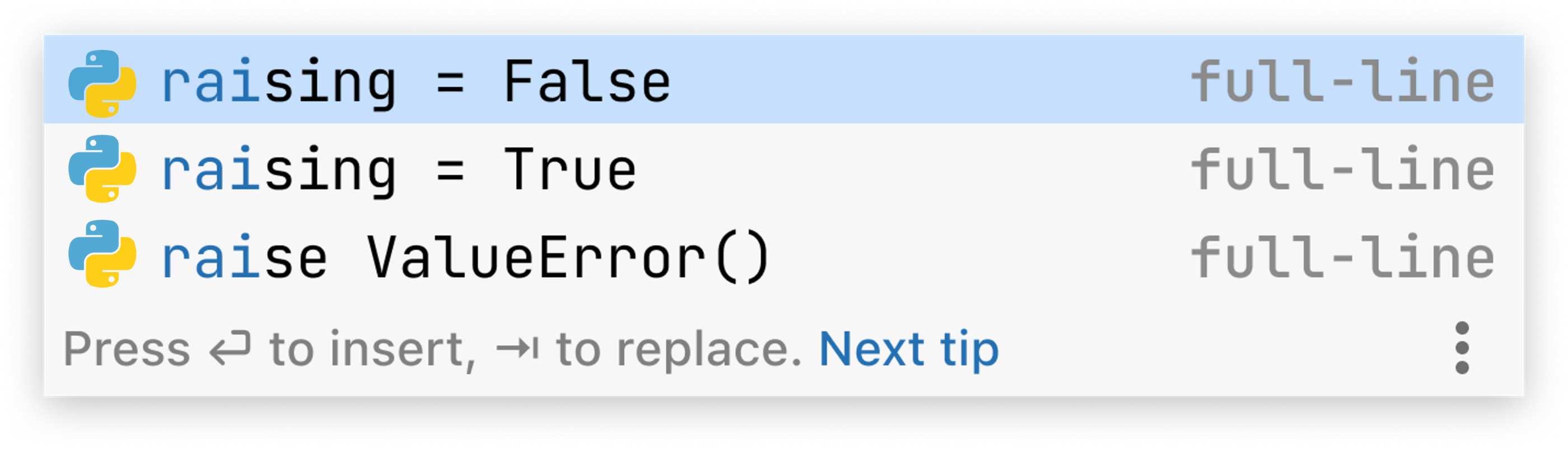 A code completion pop-up window that contains three suggestions from full line code completion.
The first suggestion is to assign false to a variable named raising.
The second suggestion is to assign true to a variable named raising.
The third suggestion is to raise a value error.