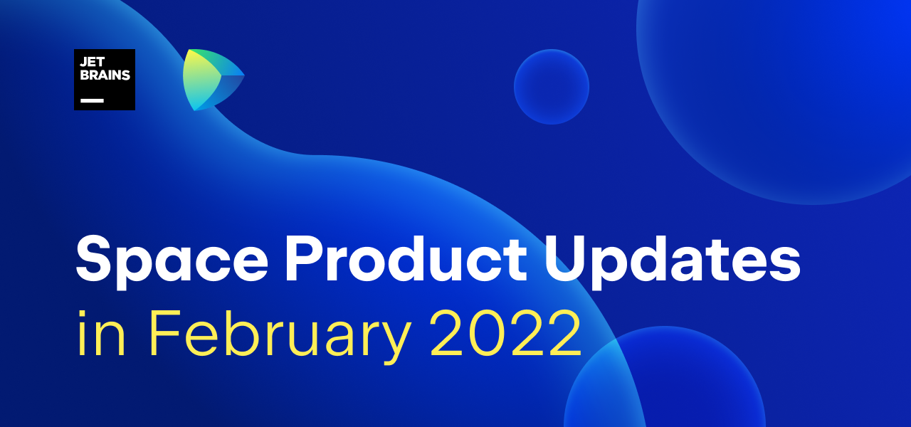 Space product updates in February 2022