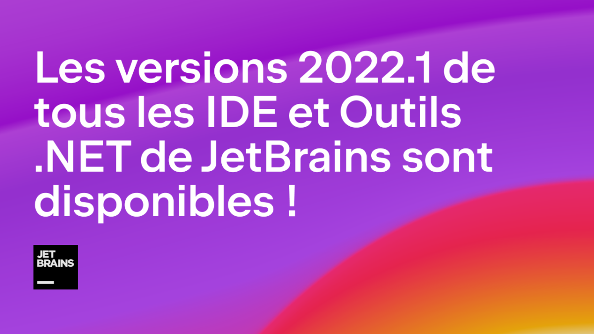 Versions 2022.1 des IDE et Outils .NET de JetBrains