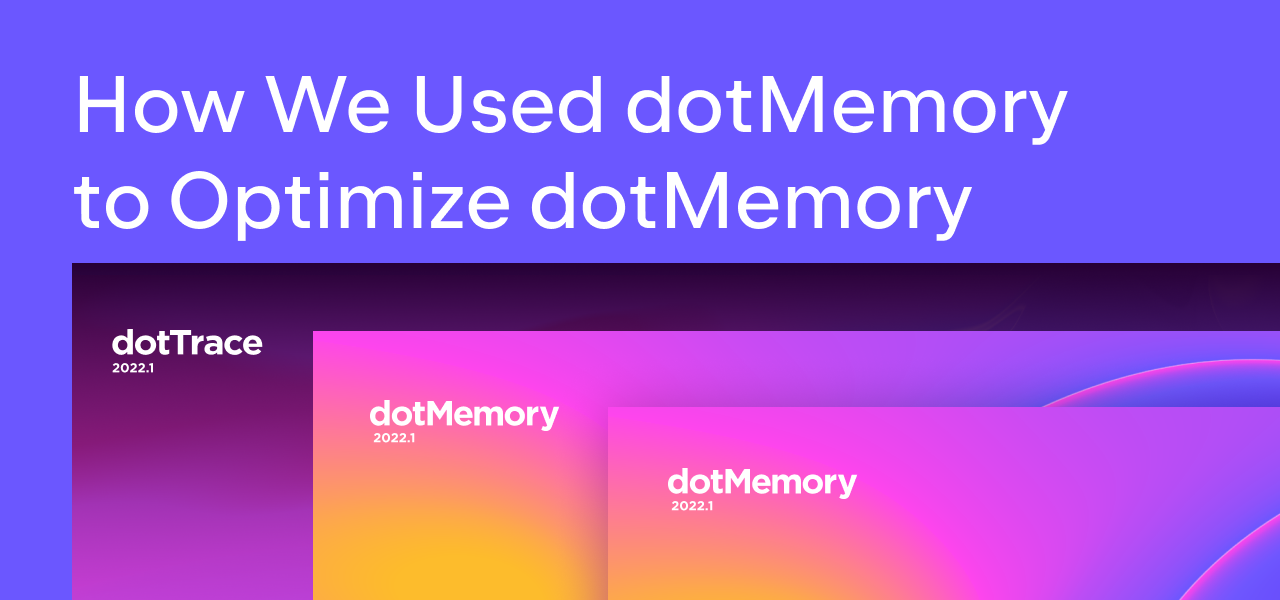 How we used dotMemory to optimize dotMemory