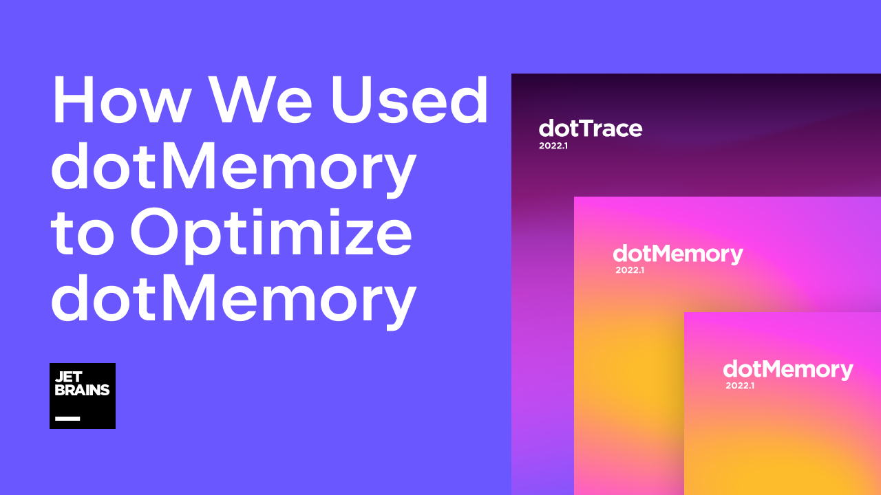 How We Used dotMemory to Optimize dotMemory | The .NET Tools Blog