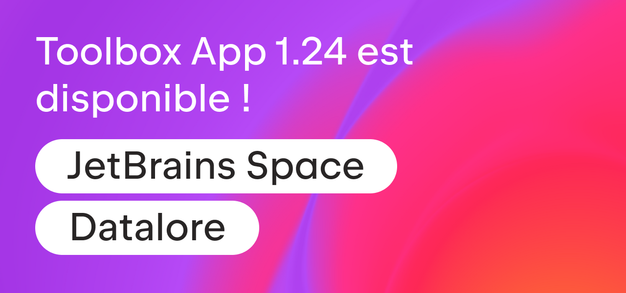 Toolbox App 1.24 met à disposition les outils collaboratifs de JetBrains