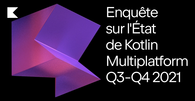 Enquête sur l'État de Kotlin Multiplatform Q3-Q4 2021