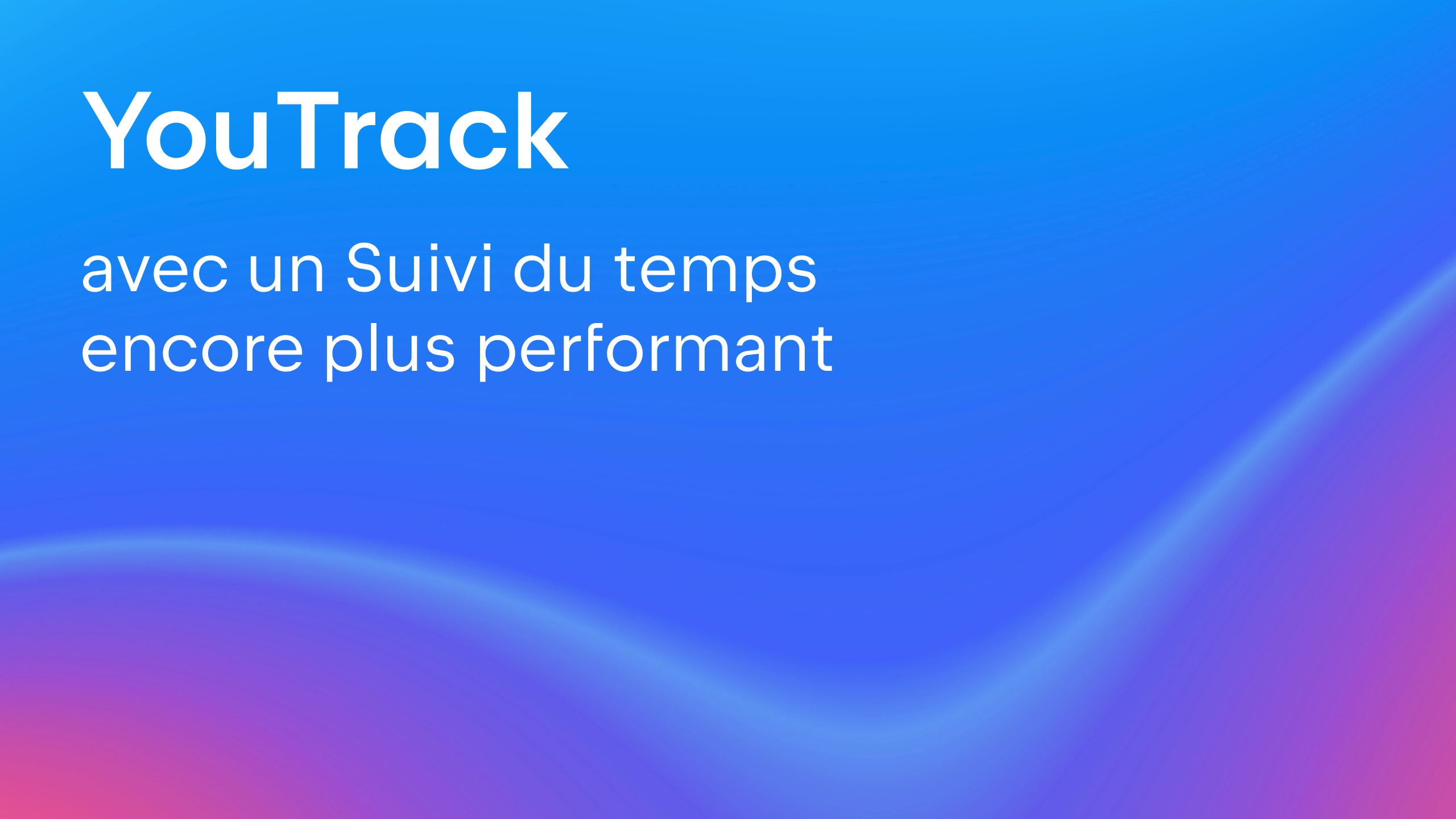 YouTrack avec suvi du temps encore plus puissant