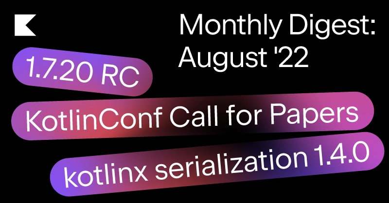 Kotlin Monthly Digest August'22