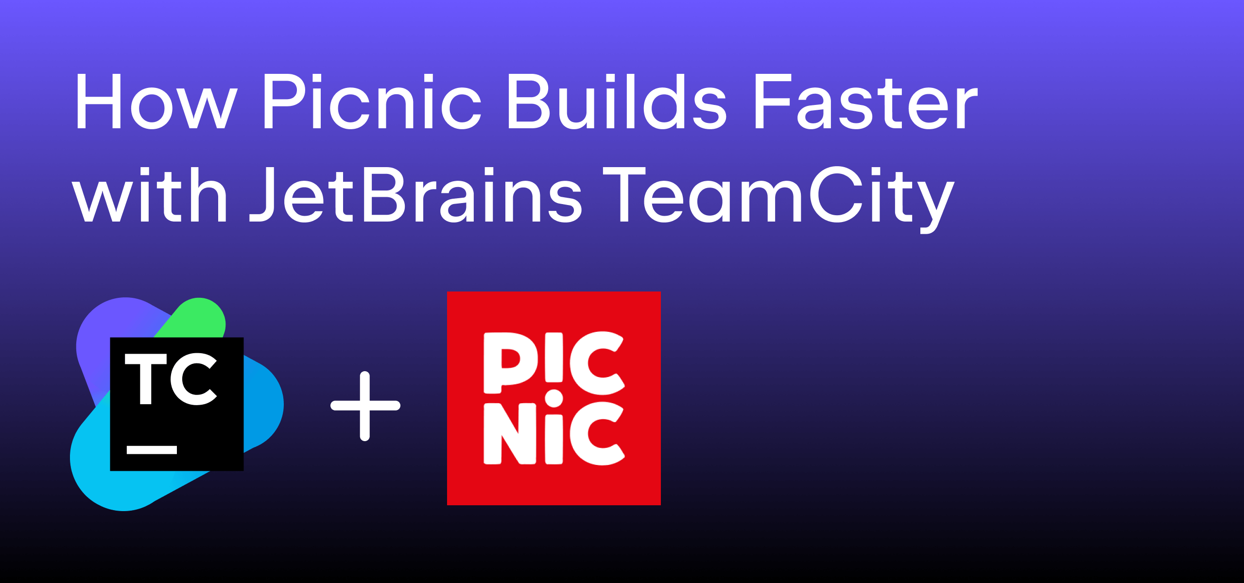 how picnic builds faster with teamcity