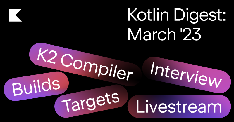 Kotlin Digest. March 2023