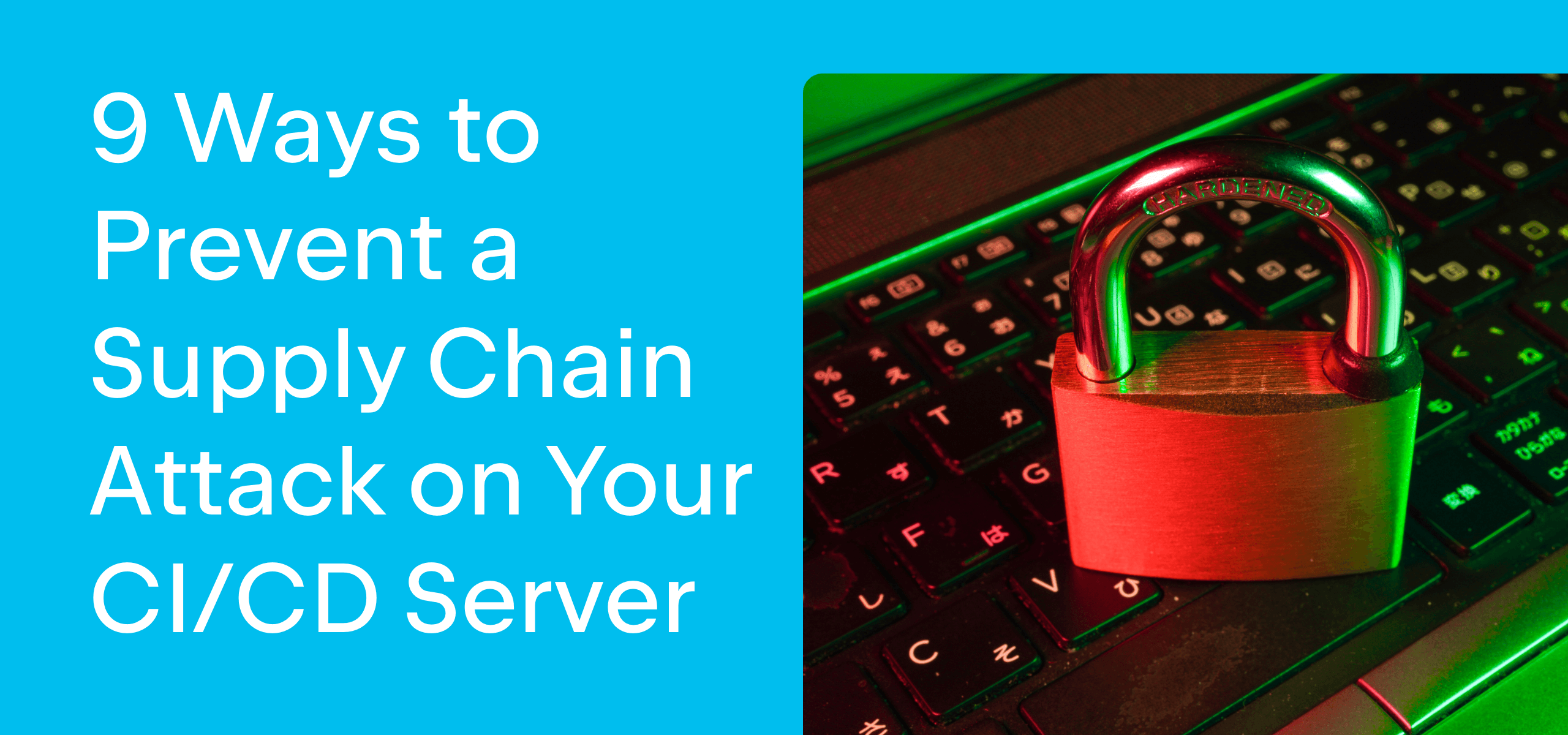 9 ways to prevent a supply chain attack on your ci/cd server