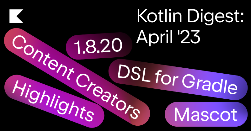 Kotlin News Digest April 2023