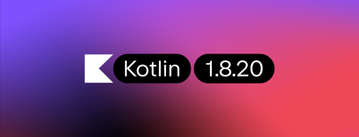 Kotlin 1.8.20 Released