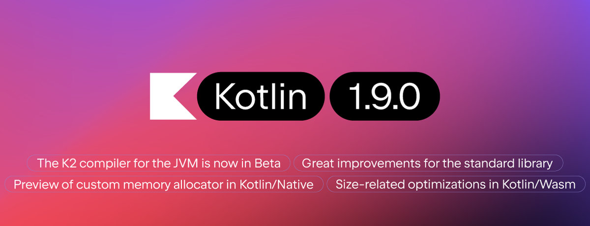 Kotlin 1.9.0 has been released