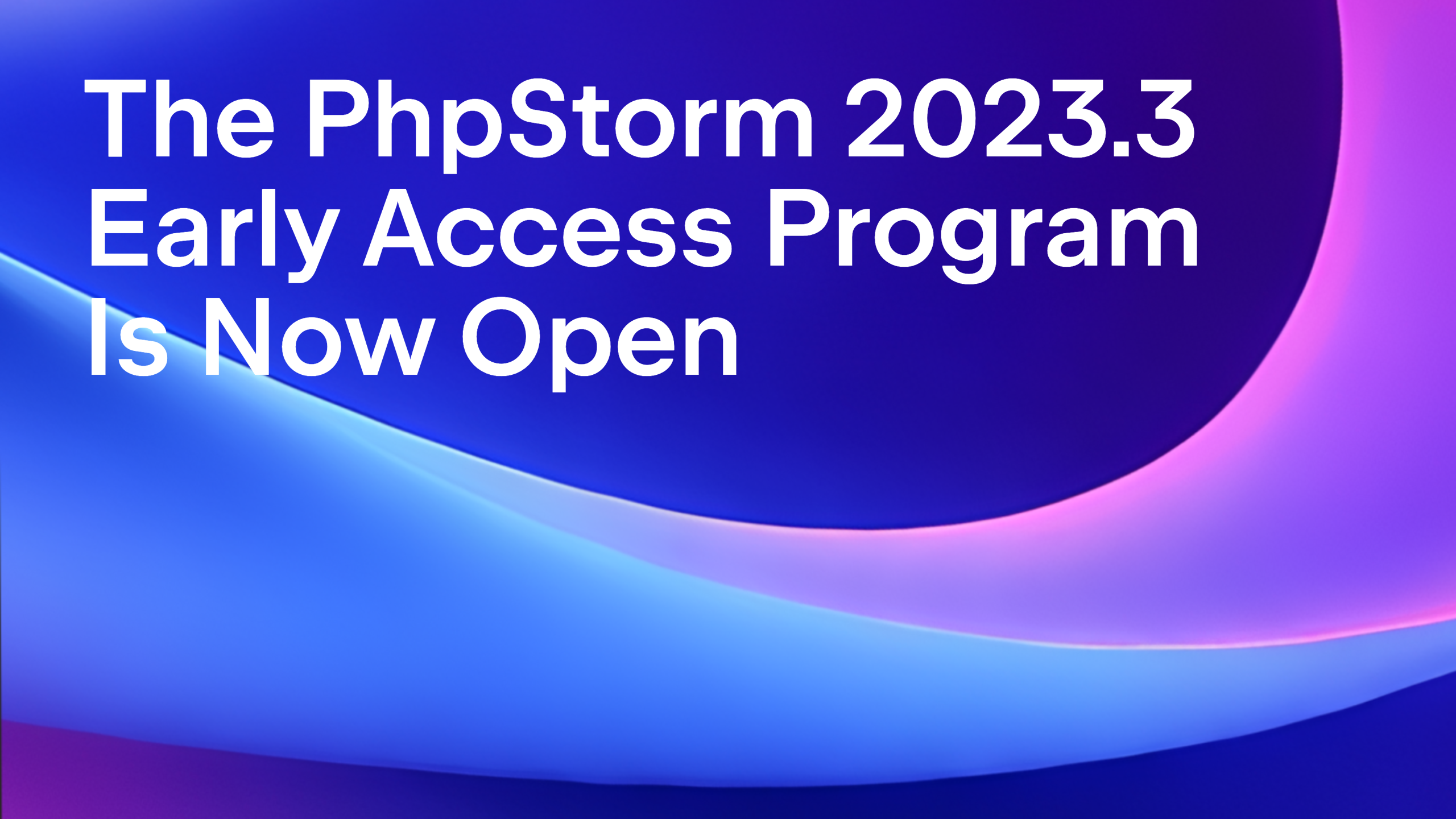 The PhpStorm 2023.3 Early Access Program Is Now Open