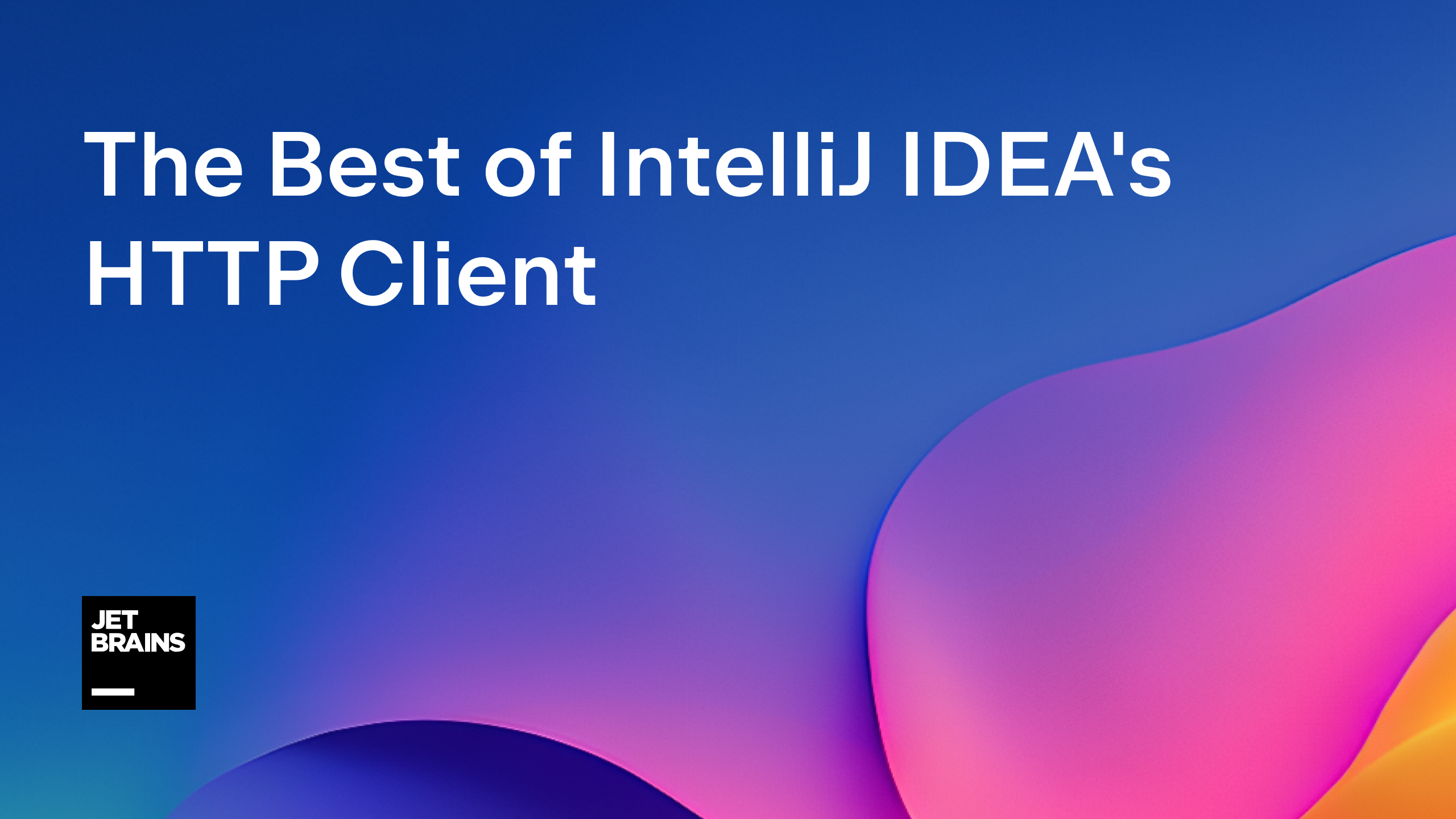 The Best of IntelliJ IDEA's HTTP Client | The IntelliJ IDEA Blog