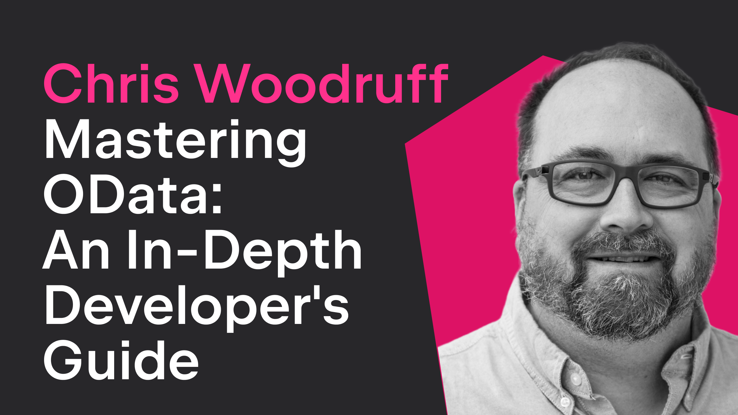 Chris Woodruff - Mastering OData: An In-depth Developer's Guide