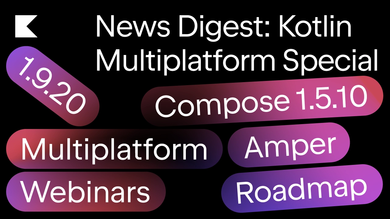 News Digest: Kotlin Multiplatform Special