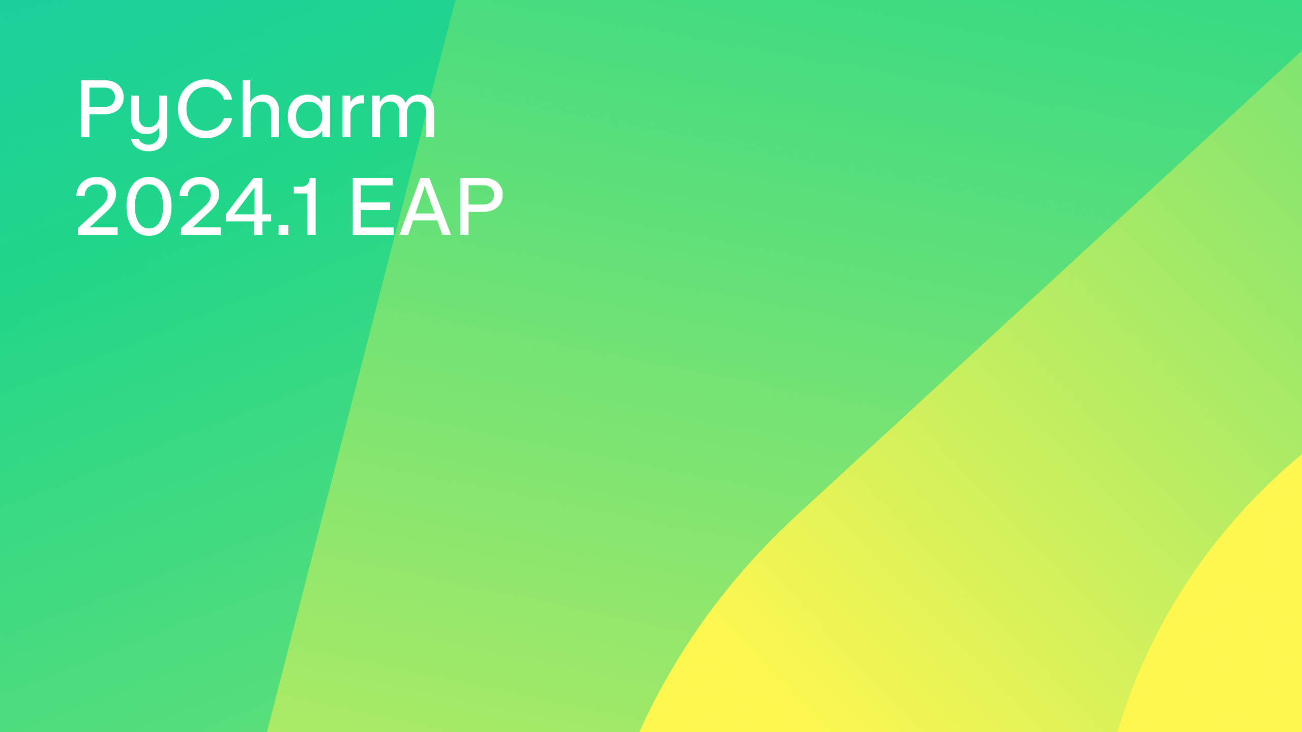 PyCharm 2024.1 EAP Is Open! The PyCharm Blog