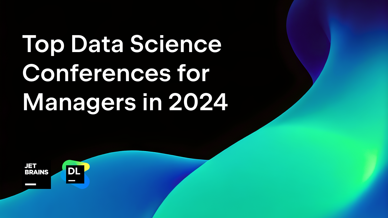 Top Data Science Conferences for Managers in 2024 An (Almost