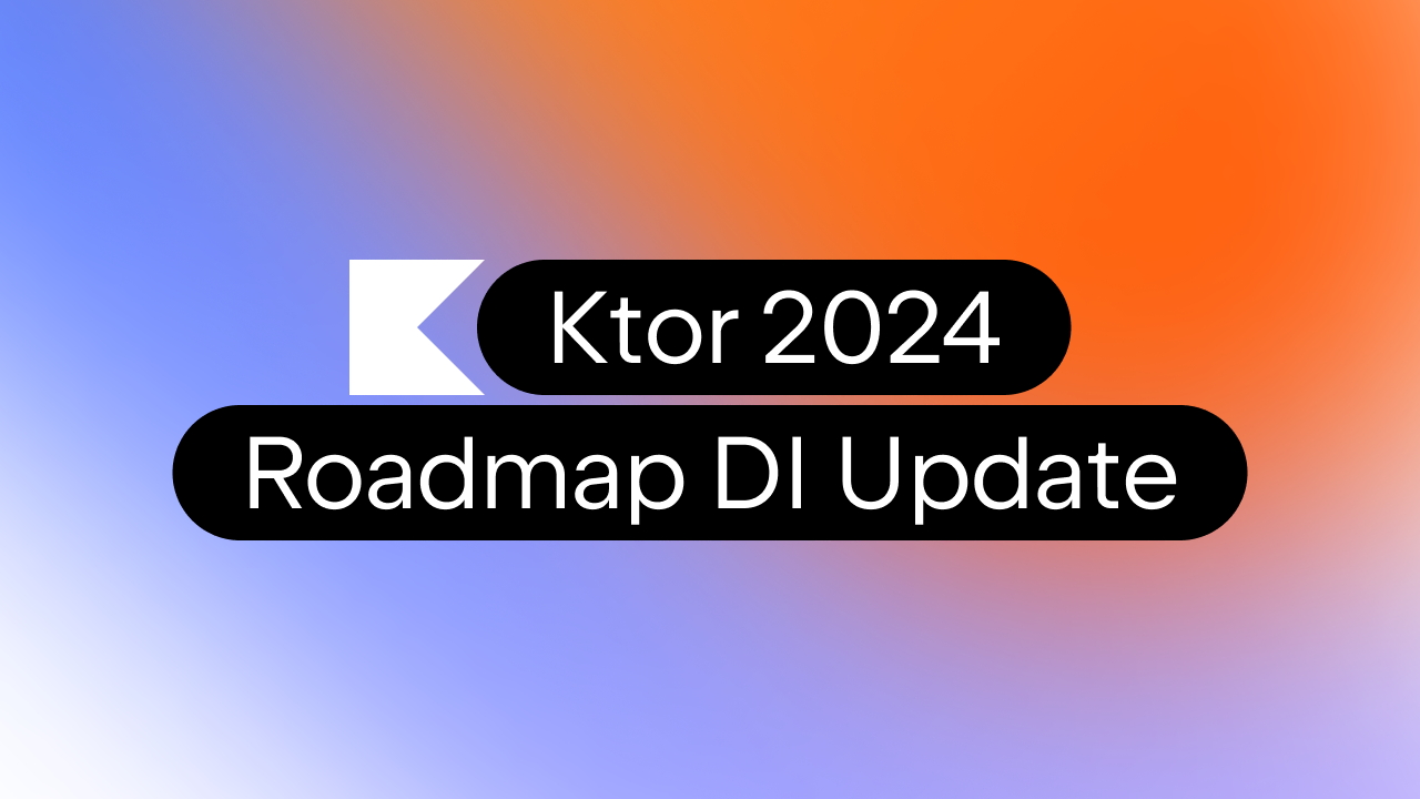Ktor 2024 Roadmap DI Update