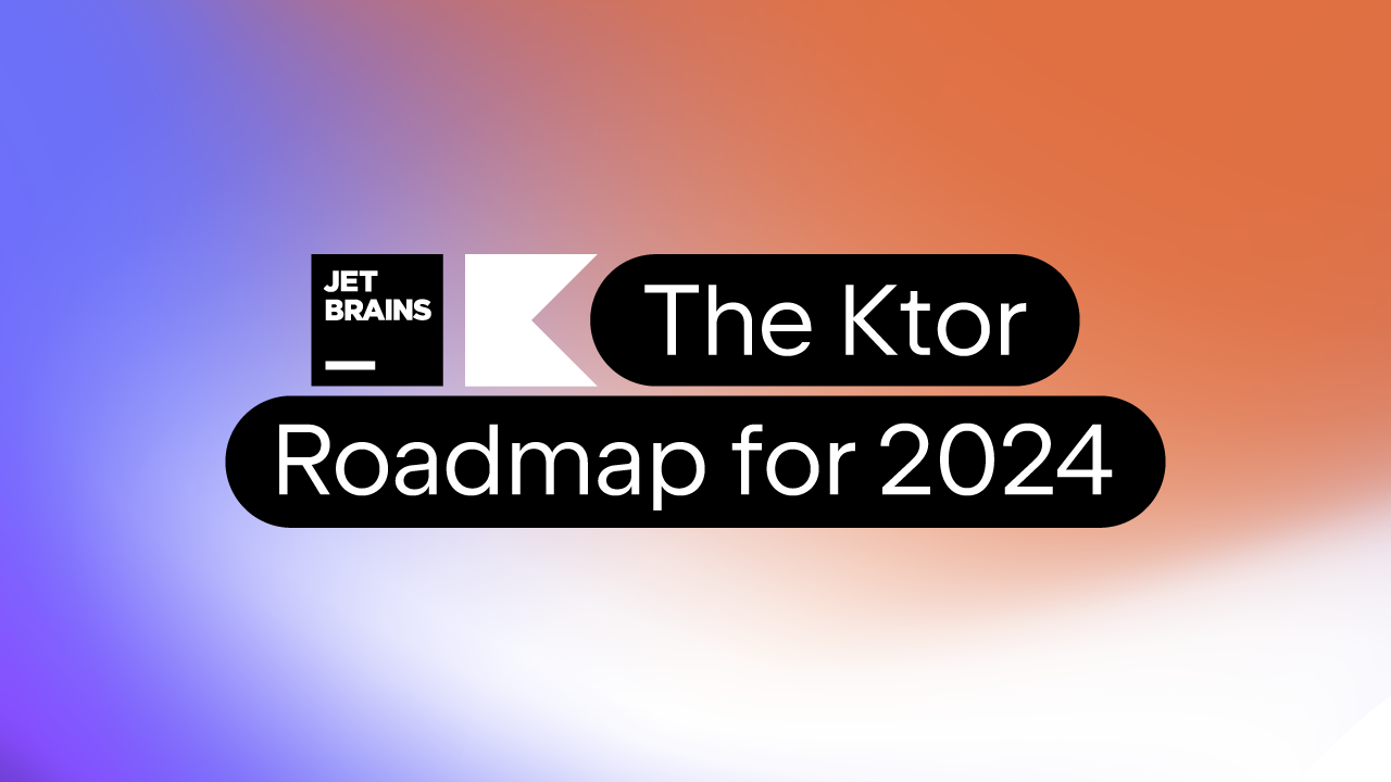 The Ktor roadmap for 2024