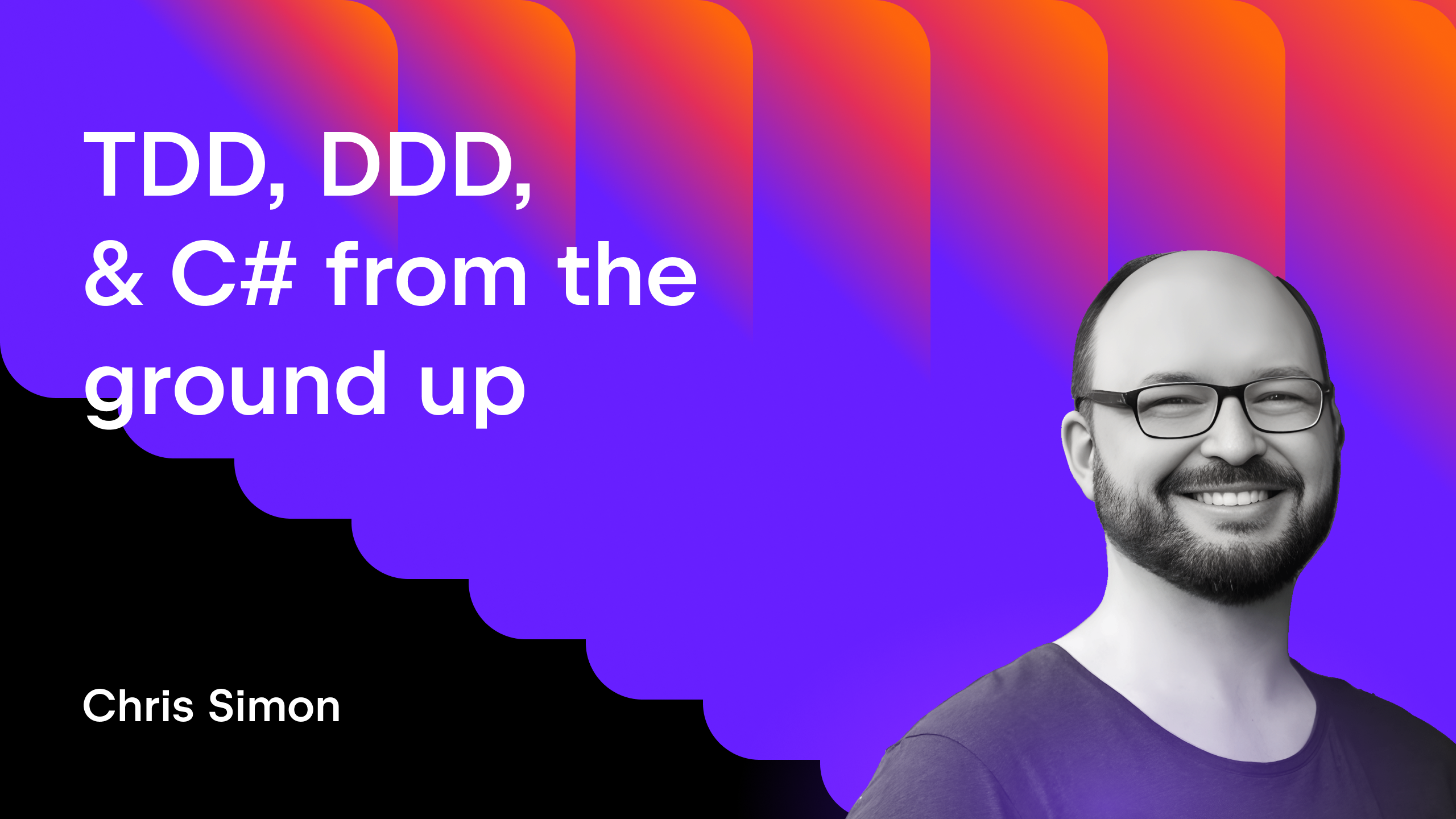 Chris Simon presents Test Driven Development, Domain Driven Design, &
C# from the ground up – 