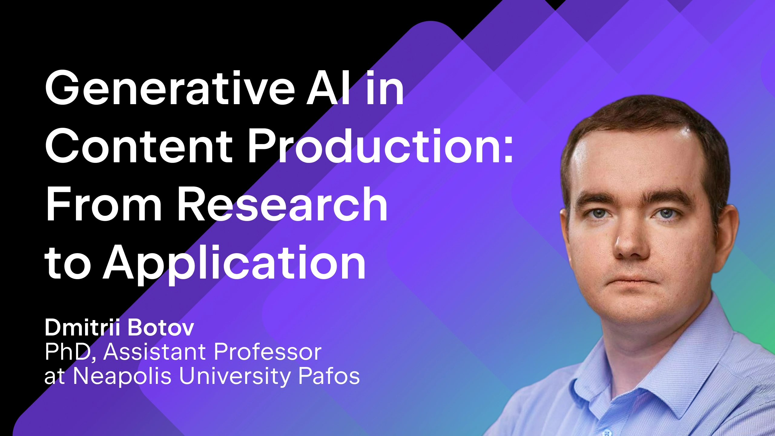 Generative AI in Content Production: From Research to Application. Dmitry Botov