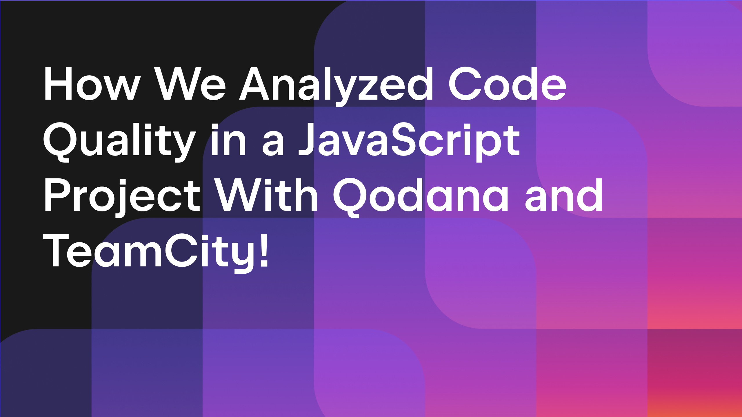 Analyzing JavaScript code in a CI Pipeline with TeamCity and Qodana