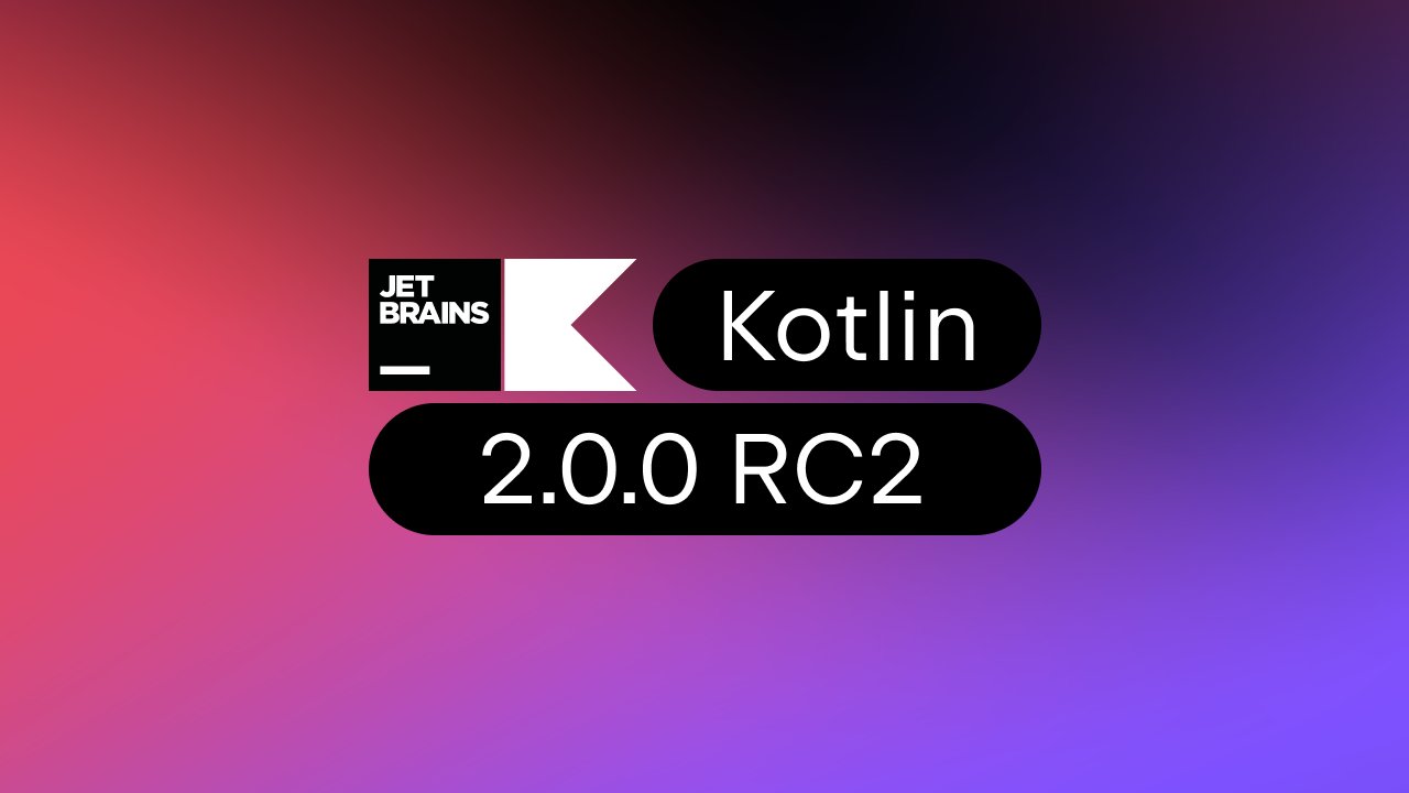 Kotlin 2.0.0 RC2 Release