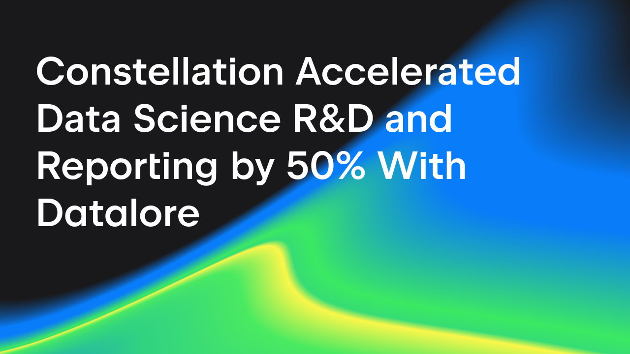 Constellation accelerated data Science R&D and reporting by 50% with Datalore