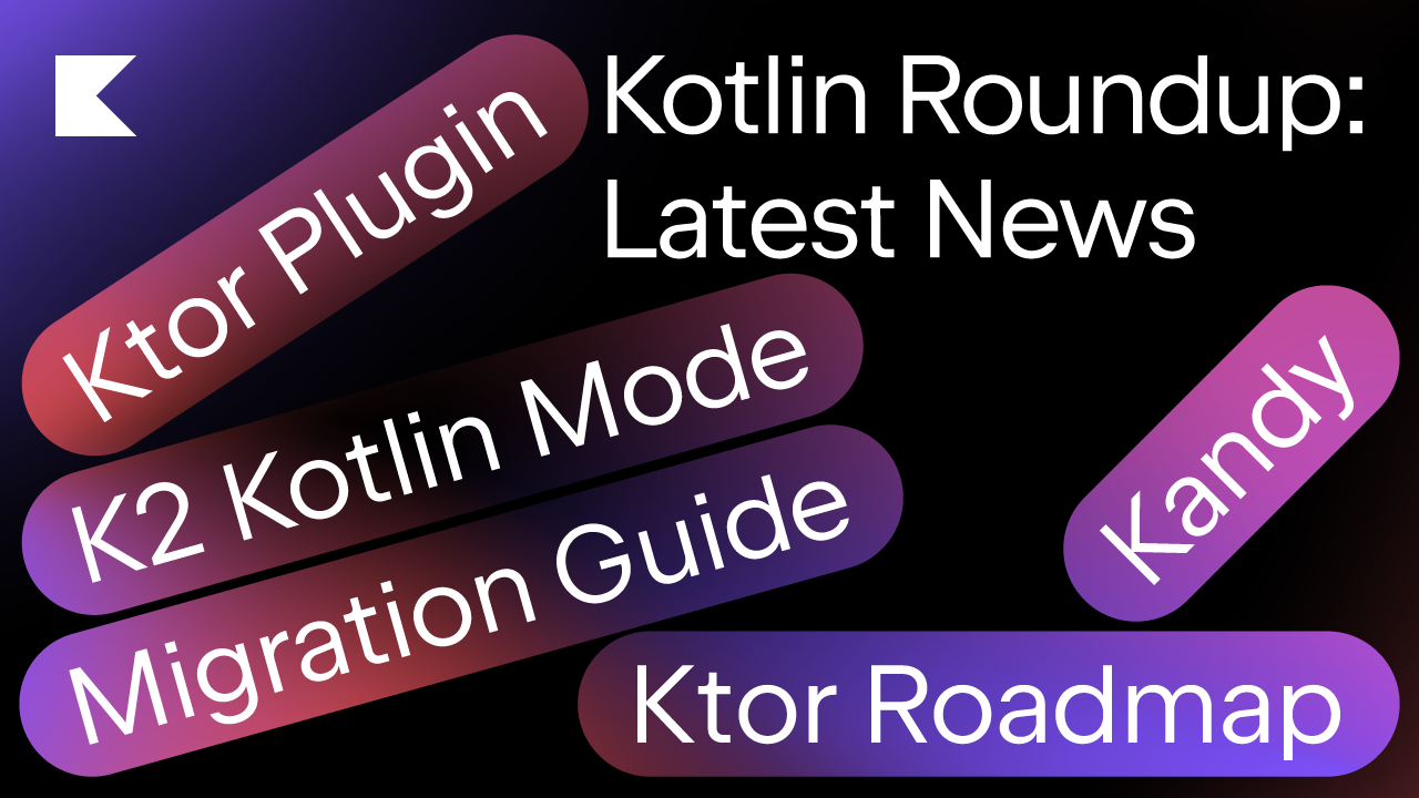 Kotlin Roundup: K2 Compiler Updates, Ktor News, and Other Ecosystem Stories