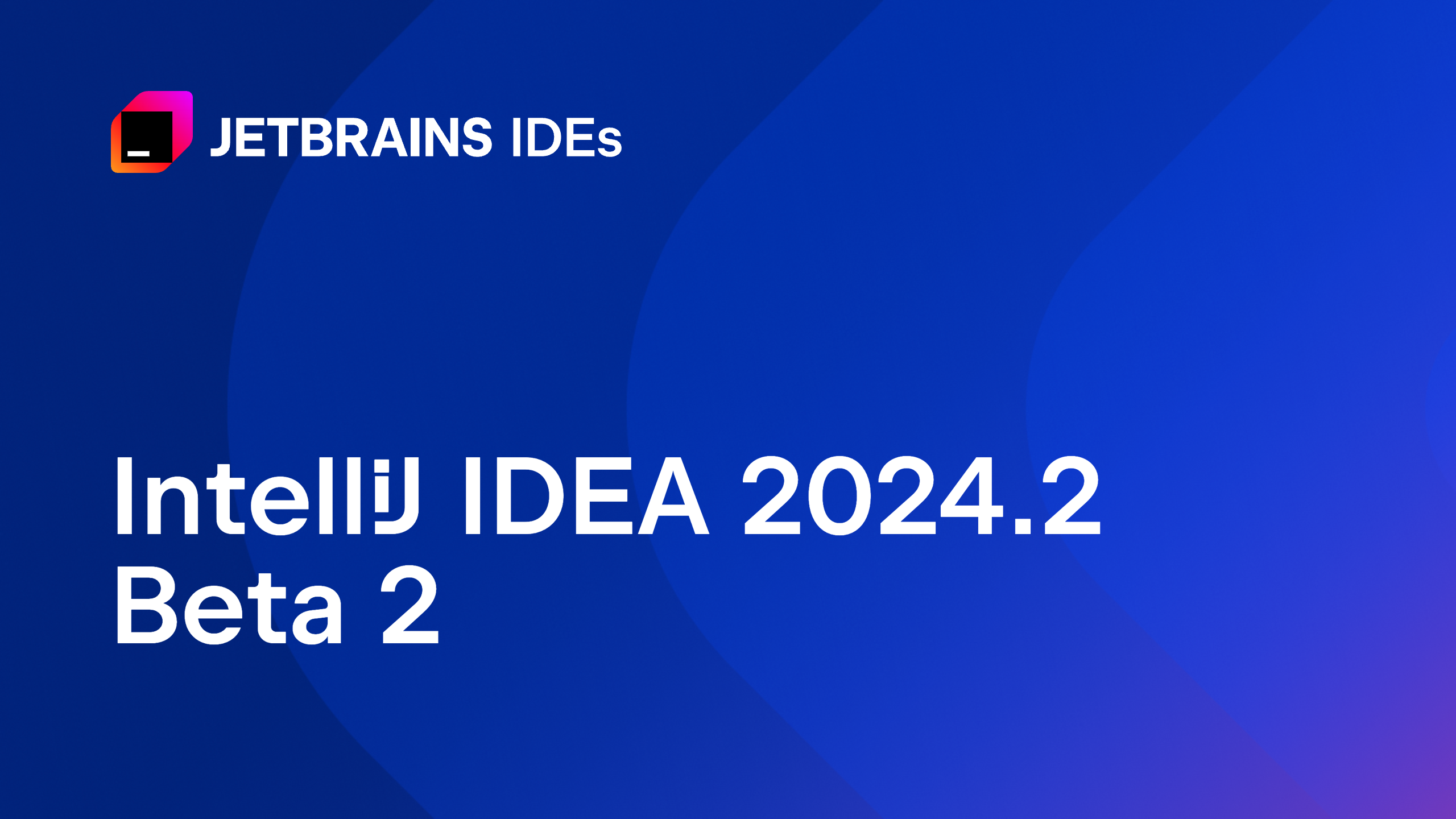 IntelliJ IDEA 2024.2 Beta 2 发布！