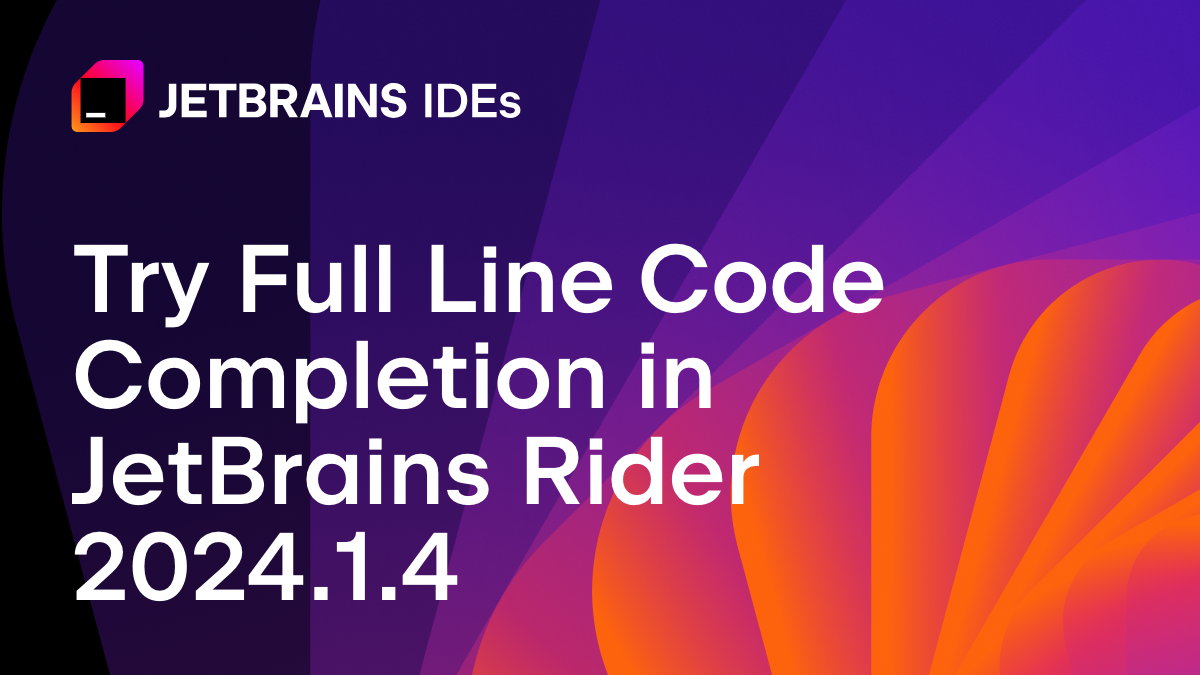 在 JetBrains Rider 2024.1.4 中体验全行代码补全