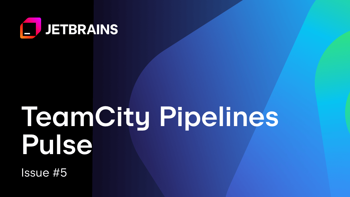 TeamCity Pipelines 动态，第五期：流畅的参数替换