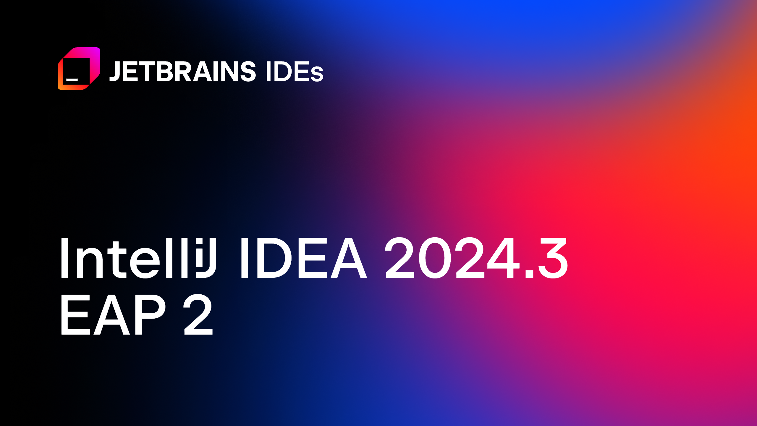 IntelliJ IDEA 2024.3 EAP 2：调试器中的增强HotSwap功能，多模块项目的更快编译速度，及更多功能